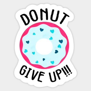 Donut give up!!! Sticker